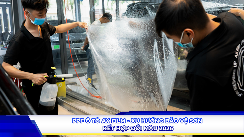 PPF ô tô AX Film - Xu hướng bảo vệ sơn kết hợp đổi màu 2026